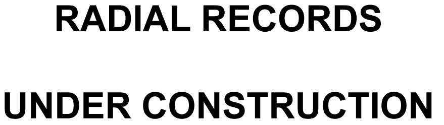 RADIAL RECORDS  UNDER CONSTRUCTION